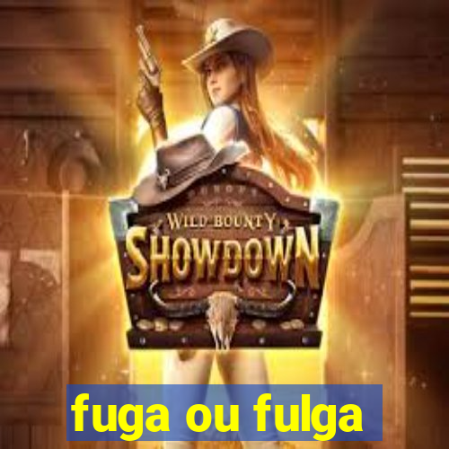 fuga ou fulga